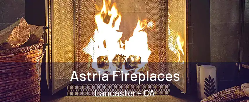 Astria Fireplaces Lancaster - CA
