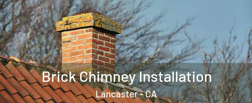Brick Chimney Installation Lancaster - CA