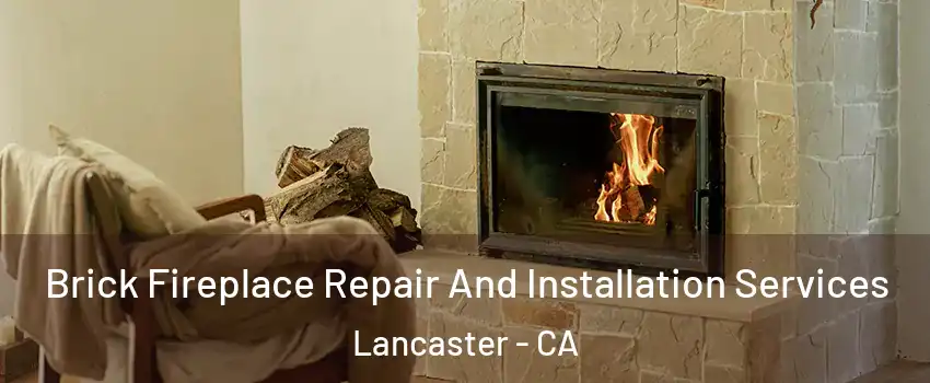 Brick Fireplace Repair And Installation Services Lancaster - CA
