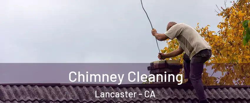 Chimney Cleaning Lancaster - CA