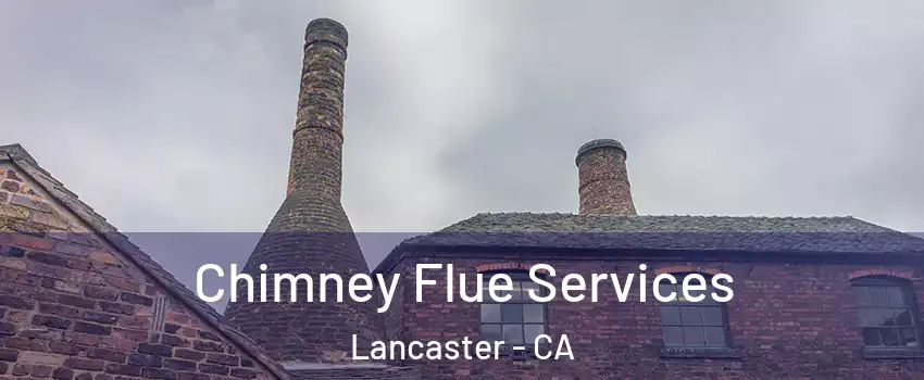 Chimney Flue Services Lancaster - CA
