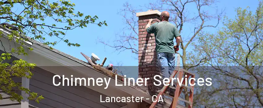 Chimney Liner Services Lancaster - CA