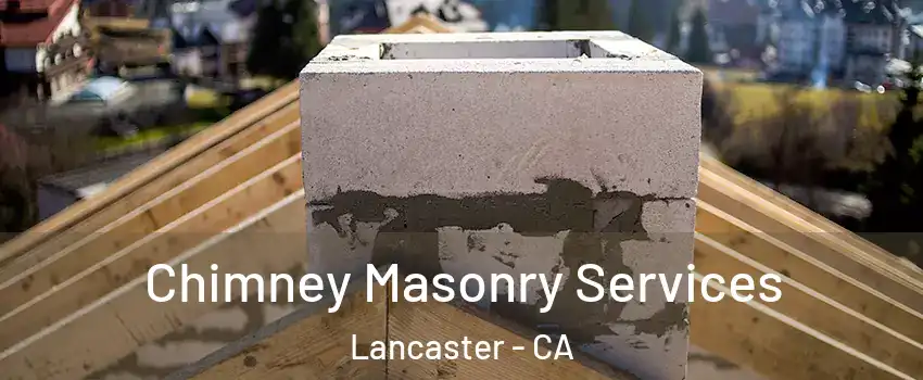 Chimney Masonry Services Lancaster - CA