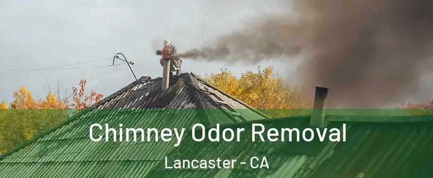 Chimney Odor Removal Lancaster - CA