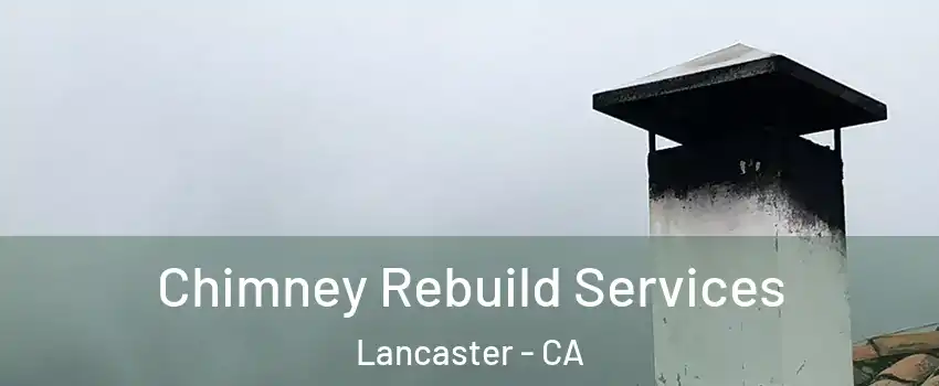 Chimney Rebuild Services Lancaster - CA