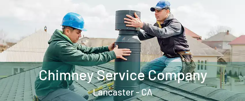 Chimney Service Company Lancaster - CA