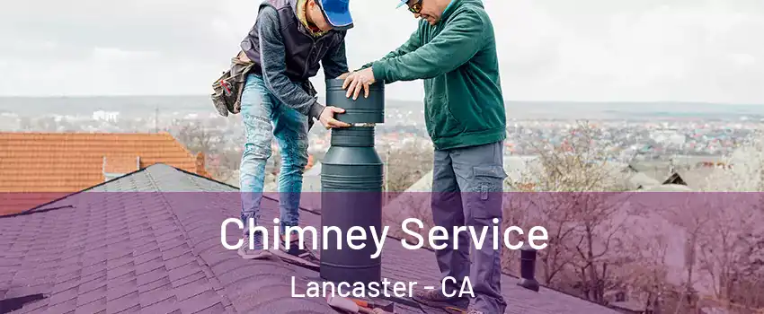 Chimney Service Lancaster - CA