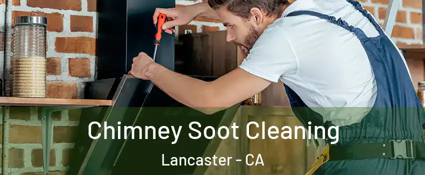 Chimney Soot Cleaning Lancaster - CA
