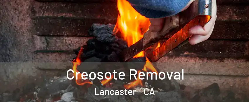 Creosote Removal Lancaster - CA