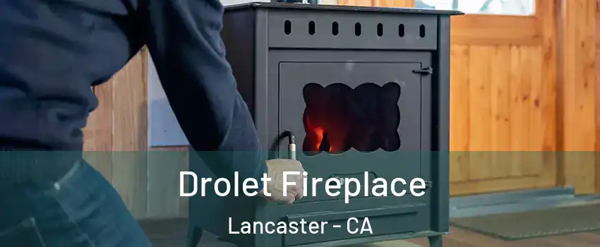 Drolet Fireplace Lancaster - CA