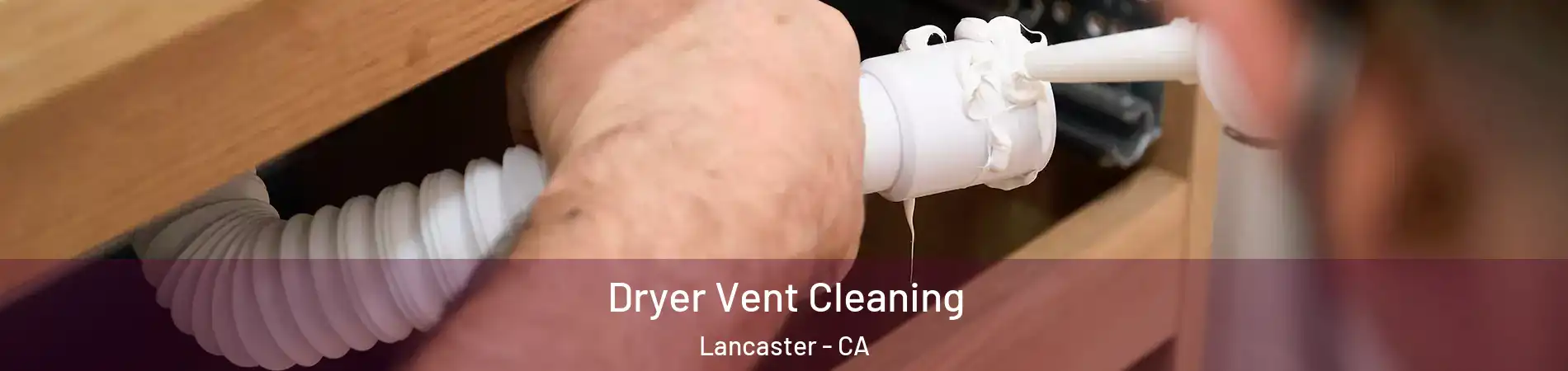 Dryer Vent Cleaning Lancaster - CA