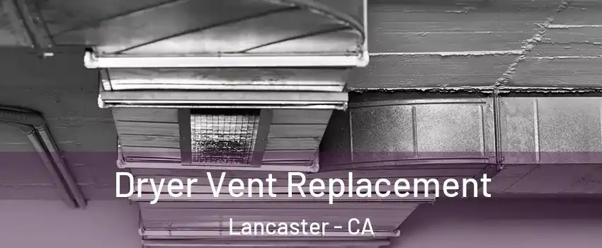 Dryer Vent Replacement Lancaster - CA