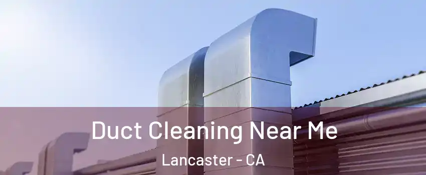 Duct Cleaning Near Me Lancaster - CA