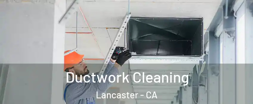Ductwork Cleaning Lancaster - CA