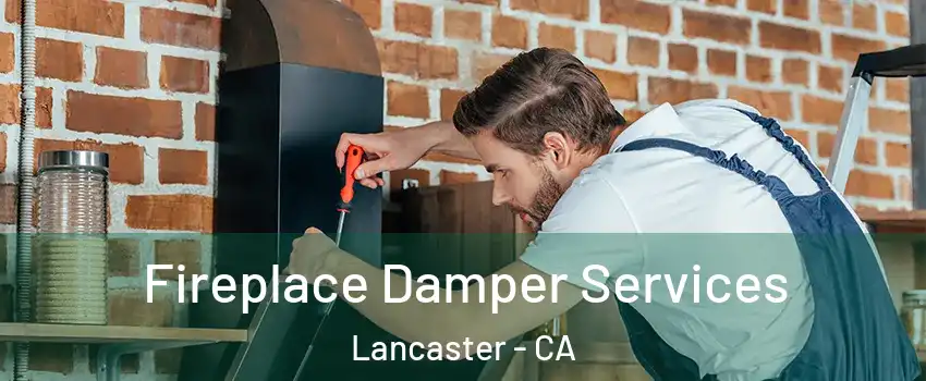 Fireplace Damper Services Lancaster - CA
