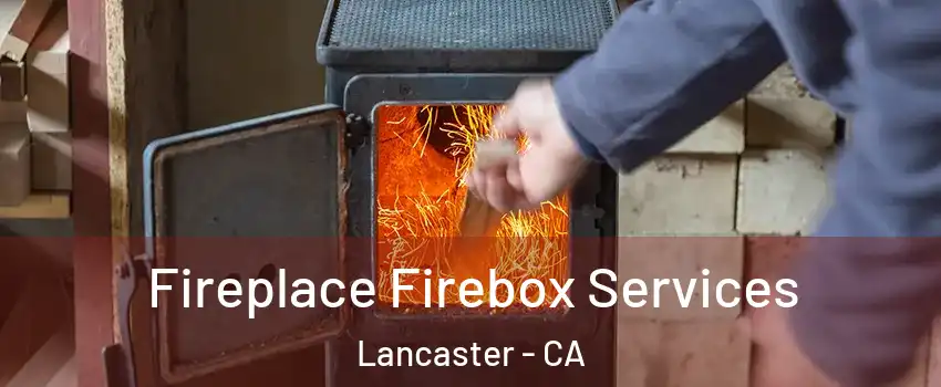 Fireplace Firebox Services Lancaster - CA