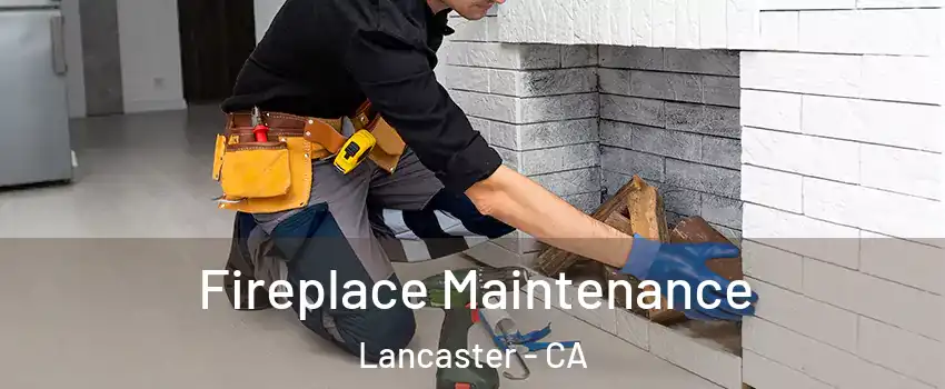 Fireplace Maintenance Lancaster - CA