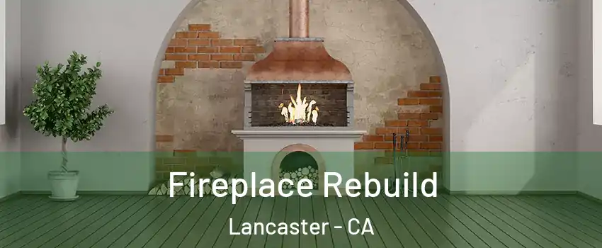 Fireplace Rebuild Lancaster - CA