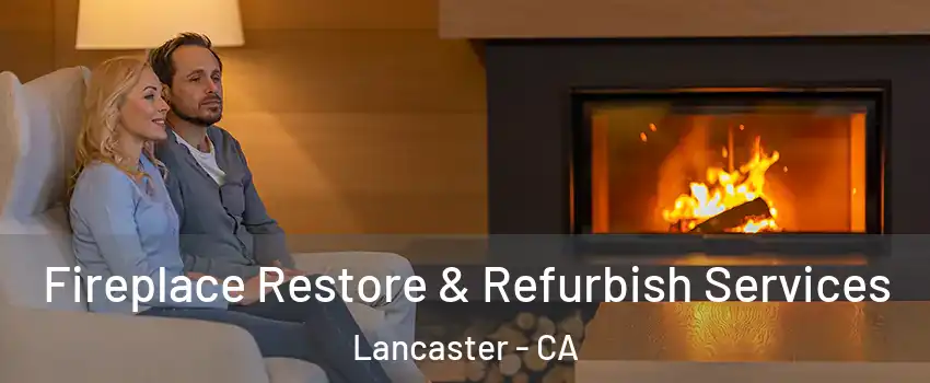 Fireplace Restore & Refurbish Services Lancaster - CA