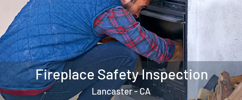 Fireplace Safety Inspection Lancaster - CA