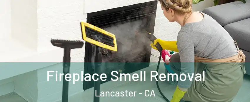 Fireplace Smell Removal Lancaster - CA