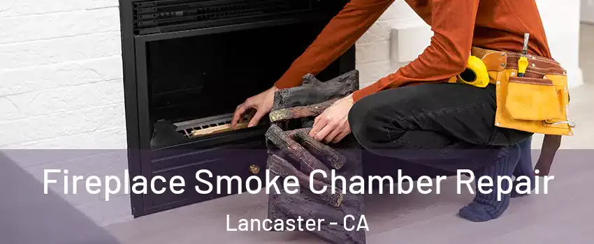 Fireplace Smoke Chamber Repair Lancaster - CA
