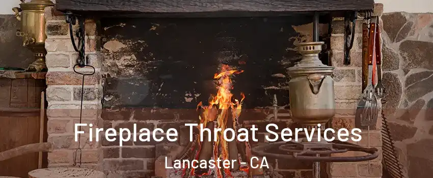 Fireplace Throat Services Lancaster - CA