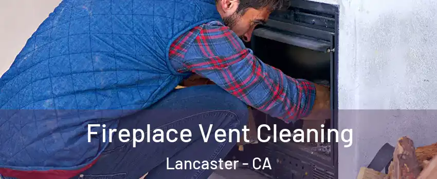 Fireplace Vent Cleaning Lancaster - CA