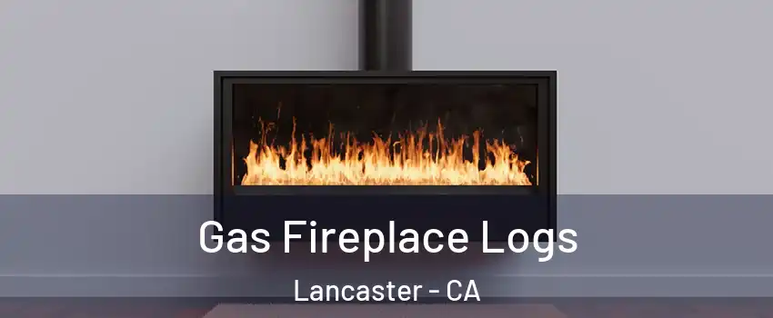 Gas Fireplace Logs Lancaster - CA
