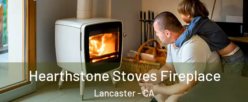 Hearthstone Stoves Fireplace Lancaster - CA