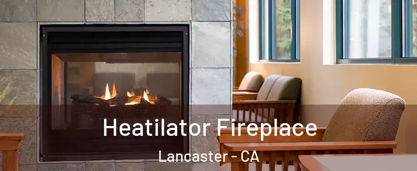 Heatilator Fireplace Lancaster - CA