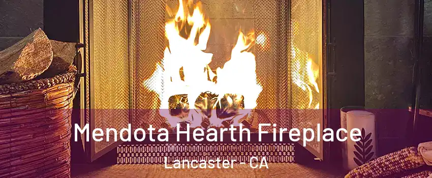 Mendota Hearth Fireplace Lancaster - CA
