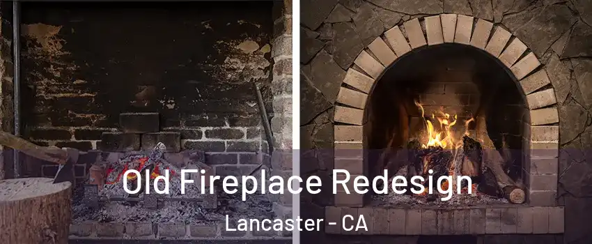 Old Fireplace Redesign Lancaster - CA