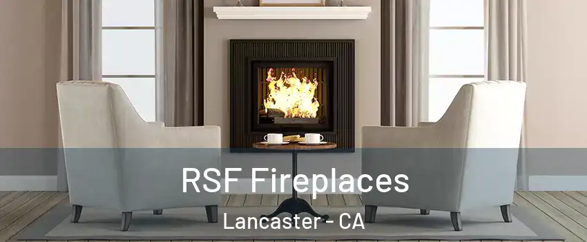 RSF Fireplaces Lancaster - CA