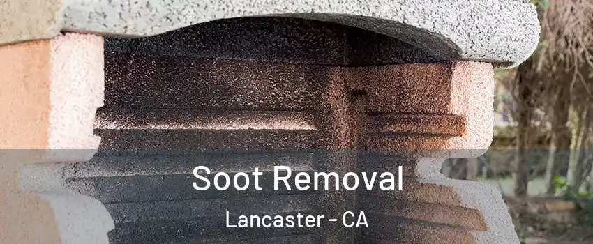 Soot Removal Lancaster - CA