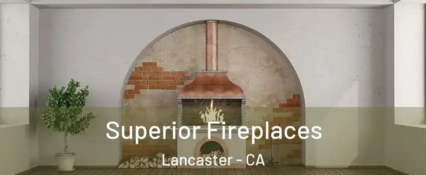 Superior Fireplaces Lancaster - CA