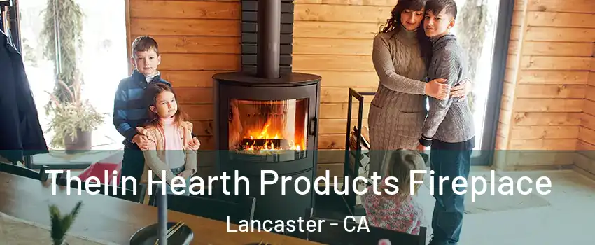Thelin Hearth Products Fireplace Lancaster - CA