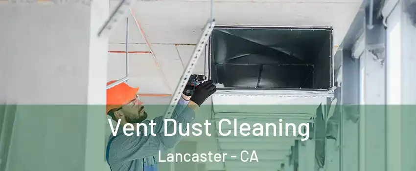 Vent Dust Cleaning Lancaster - CA